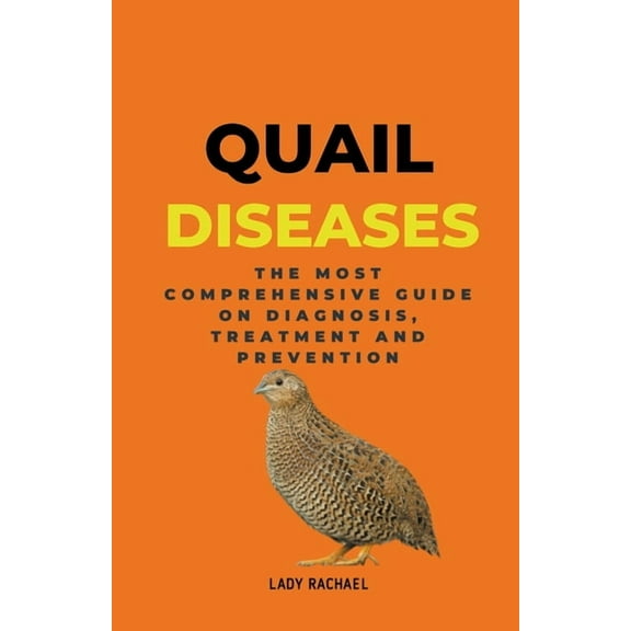 Quail Diseases: The Most Comprehensive Guide On Diagnosis, Treatment And Prevention, (Paperback)