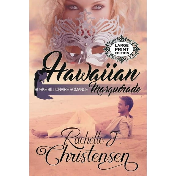 Burke Billionaire Romance Hawaiian Masquerade: Large Print Edition, Book 1, (Paperback)