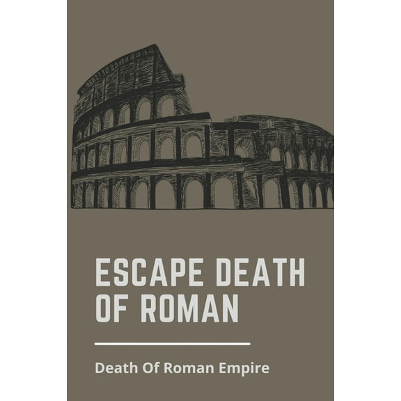 Escape Death Of Roman: Death Of Roman Empire: Roman Dial Cause Of Death (Paperback)