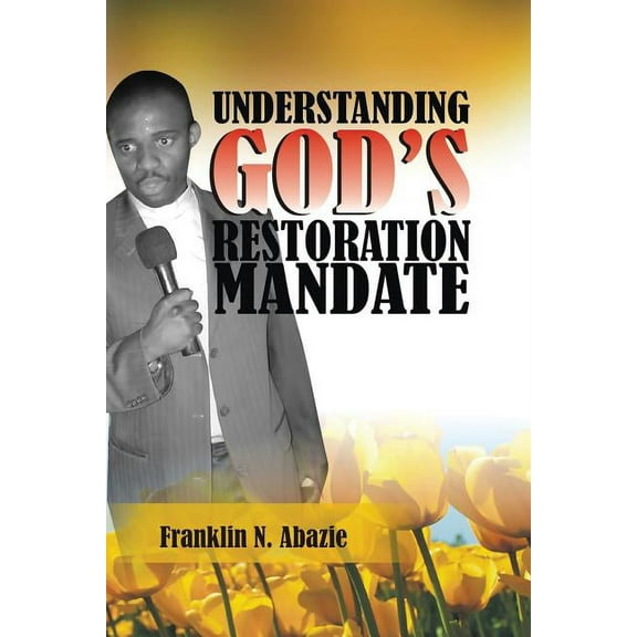 Understanding God's Restoration Mandate: Deliverance & Healing, (Paperback)