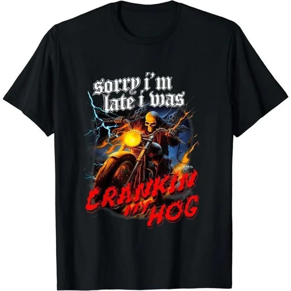 Sorry I'm Late I Was Crankin My Hog Funny Skeleton Motorcycle Rider Humor Quote Unisex T-Shirt up to size 5XL