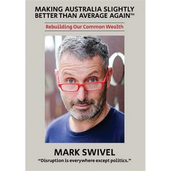 Making Australia Slightly Better Than Average Again(TM): Rebuilding Our Common Wealth (Paperback)
