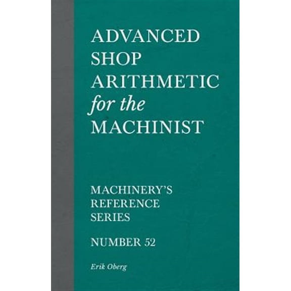 Pre-Owned Advanced Shop Arithmetic for the Machinist - Machinery's Reference Series - Number 52 (Paperback)