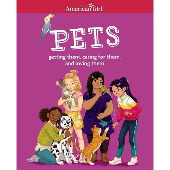 American Girl® Wellbeing: Pets : Getting them, caring for them, and loving them (Paperback)