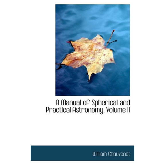 A Manual of Spherical and Practical Astronomy, Volume II (Hardcover)