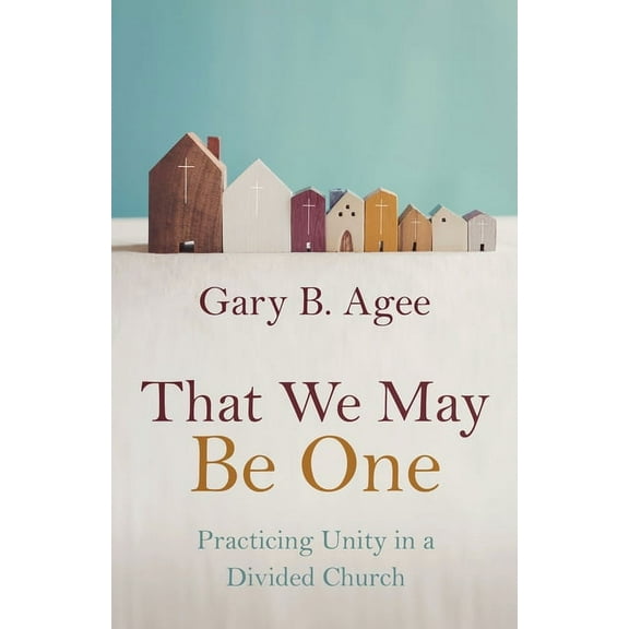 That We May Be One : Practicing Unity in a Divided Church (Paperback)