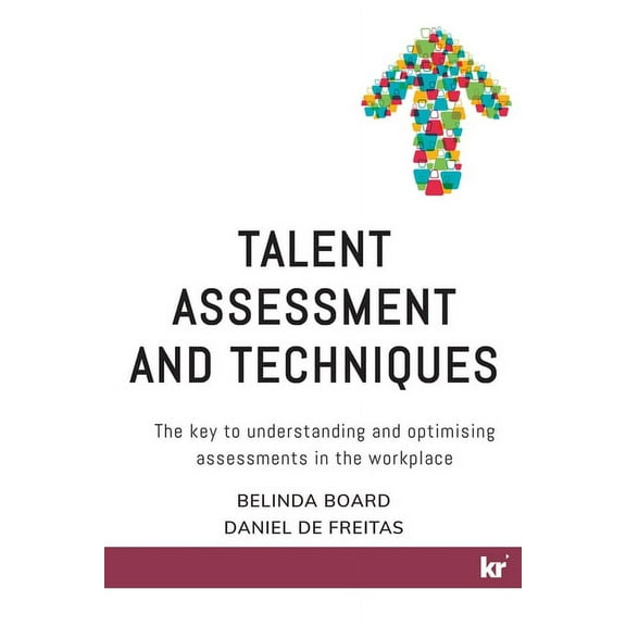 Talent Assessment and Techniques: The key to understanding and optimising assessments in the workplace (Paperback)