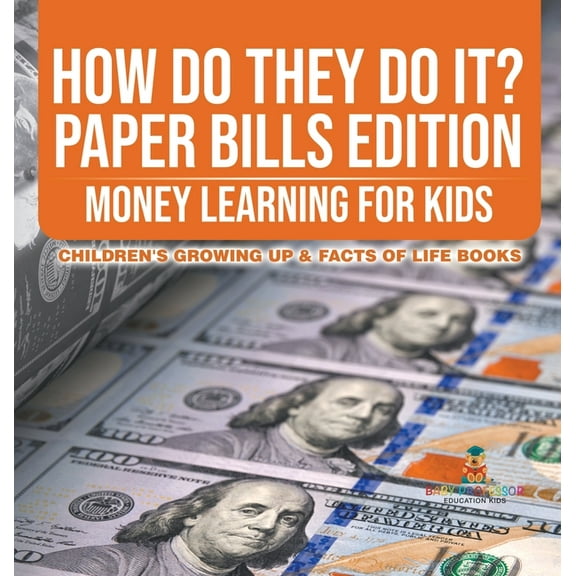 How Do They Do It? Paper Bills Edition - Money Learning for Kids Children's Growing Up & Facts of Life Books, (Hardcover)