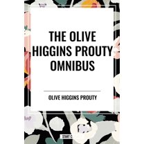 Olive Higgins Prouty Omnibus: Bobbie: General Manager, the Fifth Wheel, Stella Dallas, (Paperback)