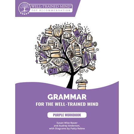 Grammar for the Well-Trained Mind: Purple Workbook : A Complete Course for Young Writers, Aspiring Rhetoricians, and Anyone Else Who Needs to Understand How English (Best English Novel Writers)
