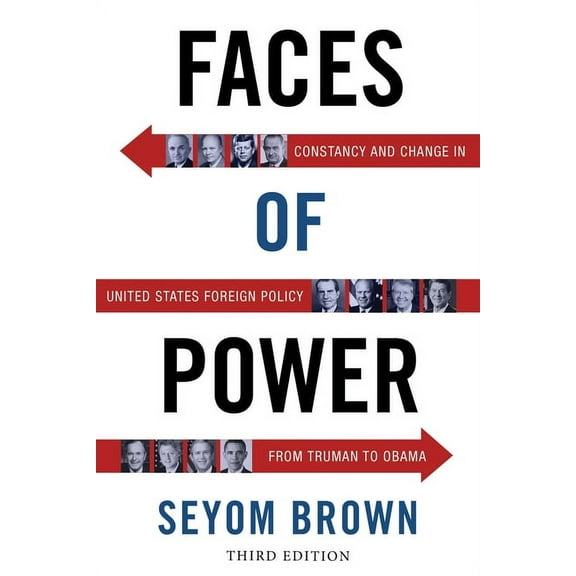 Faces of Power: Constancy and Change in United States Foreign Policy from Truman to Obama, (Paperback)