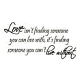thumbnail image 2 of VWAQ Love Isn't Finding Someone You Can Live With, It's Finding Someone You Can't Live Without Black Vinyl Wall Quote (14"H x 29"W, 2 of 2