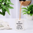 thumbnail image 7 of 11oz Funny Ceramic Coffee Mug for Mom Dad - My Favorite Child Gave Me This Mug - Microwave Dishwasher Safe Novelty Gift - White, 7 of 7
