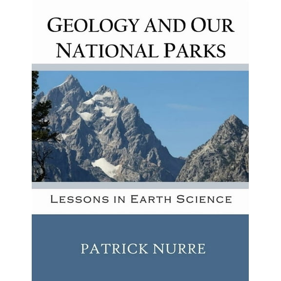 Geology and Our National Parks: Lessons in Earth Science, (Paperback)