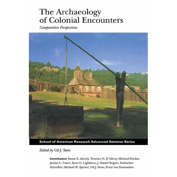 School for Advanced Research Advanced Se Archaeology of Colonial Encounters: Comparative Perspectives, (Paperback)