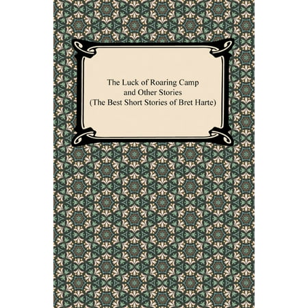 The Luck of Roaring Camp and Other Stories (The Best Short Stories of Bret Harte) -