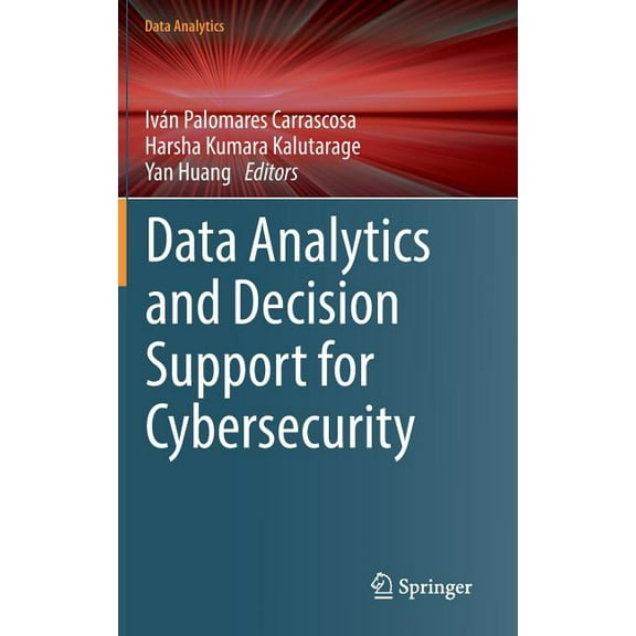 Data Analytics Data Analytics and Decision Support for Cybersecurity: Trends, Methodologies and Applications, (Hardcover)