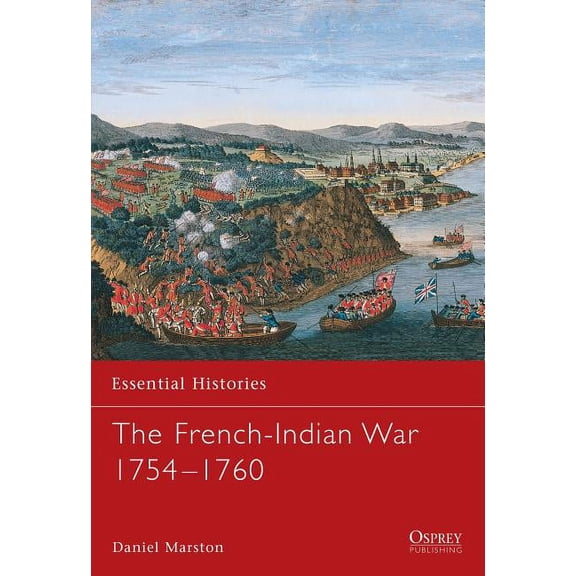 Essential Histories: The French-Indian War 1754–1760 (Paperback)