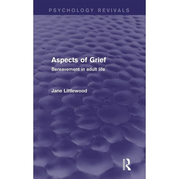 Psychology Revivals Aspects of Grief: Bereavement in Adult Life, (Hardcover)