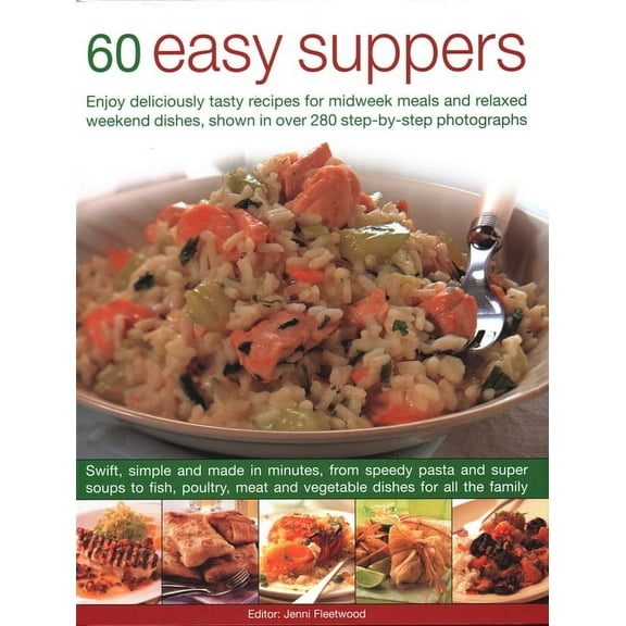 60 Easy Suppers : Enjoy Deliciously Tasty Recipes For Midweek Meals And Relaxed Weekend Dishes, Shown In Over 280 Step-By-Step Photographs (Hardcover)