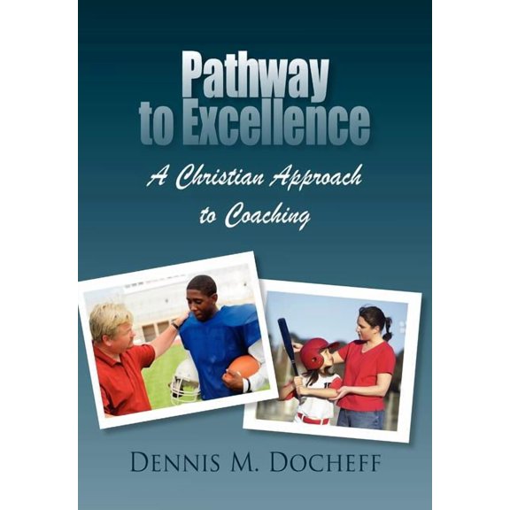Pathway to Excellence: A Christian Approach to Coaching, (Hardcover)