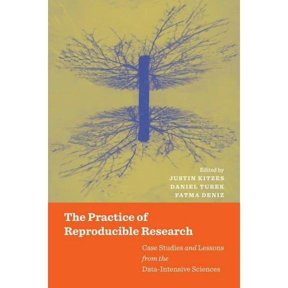 The Practice of Reproducible Research : Case Studies and Lessons from the Data-Intensive Sciences (Edition 1) (Paperback)