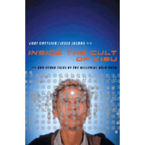 Pre-Owned Inside the Cult of Kibu : And Other Tales of the Millennial Gold Rush (Hardcover) 9780738206912