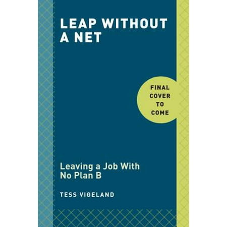 Leap : Leaving a Job with No Plan B to Find the Career and Life You Really (Best Jobs For Teachers Leaving Teaching)