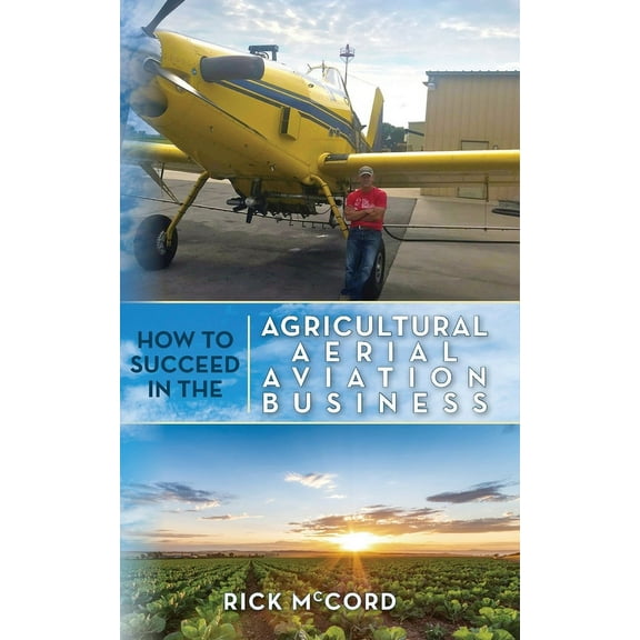 How to Succeed in the Agricultural Aerial Aviation Business, (Paperback)