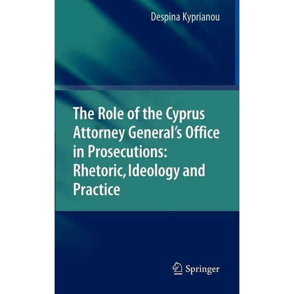 The Role of the Cyprus Attorney General's Office in Prosecutions: Rhetoric, Ideology and Practice, (Hardcover)
