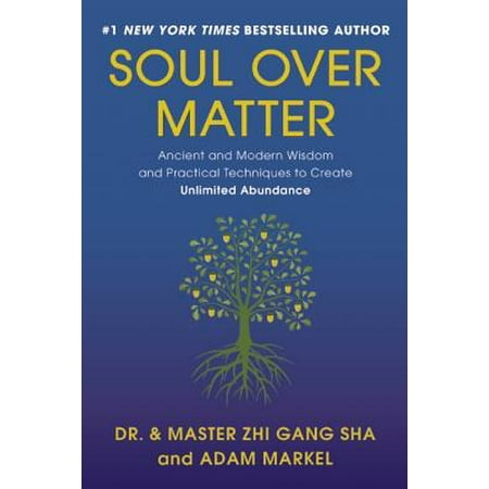Soul Over Matter : Ancient and Modern Wisdom and Practical Techniques to Create Unlimited (Best Over The Counter For Wisdom Tooth Pain)