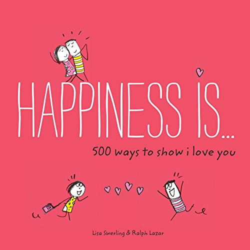 Pre-Owned Happiness Is Happiness Is . . . 500 Ways to Show I Love You: (Cute Boyfriend or Girlfriend Gift, Things I Love about You Book), (Paperback)