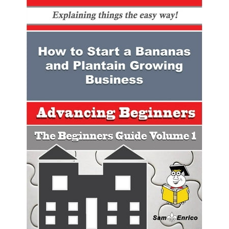 - How to Start a Bananas and Plantain Growing Business (Beginners Guide) - eBook