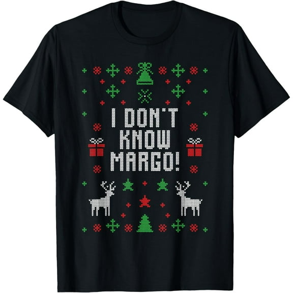 Ugly Christmas Sweater I Don't Know Margo T-Shirt