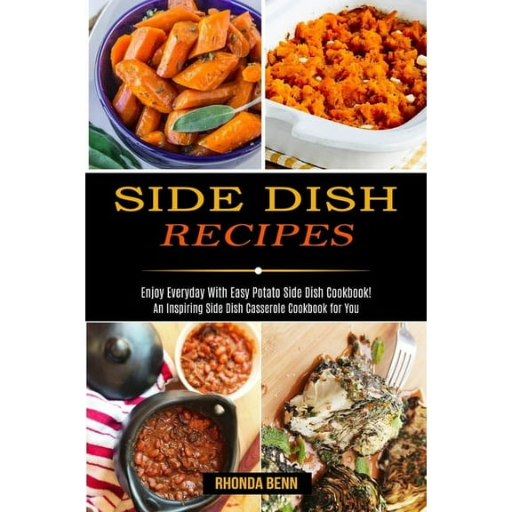 Side Dish Recipes: Enjoy Everyday With Easy Potato Side Dish Cookbook! (An Inspiring Side Dish Casserole Cookbook for Yo, (Paperback)