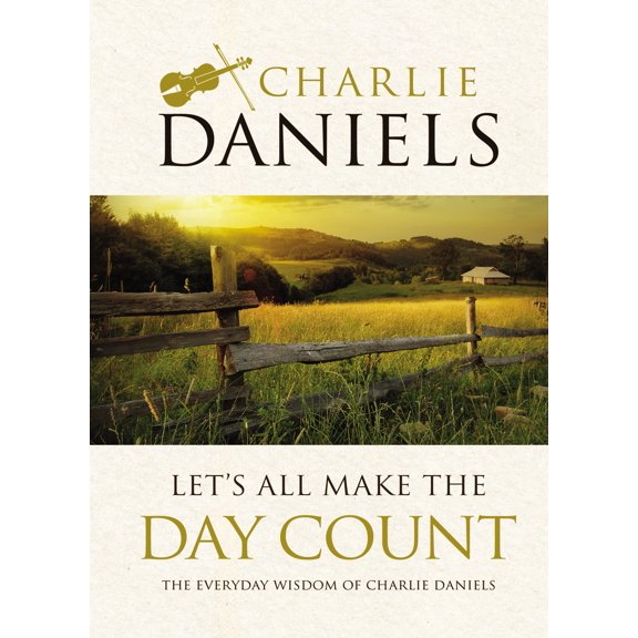 Pre-Owned Let's All Make the Day Count: The Everyday Wisdom of Charlie Daniels (Hardcover)
