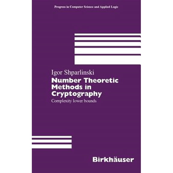 Pre-Owned Progress in Computer Science and Applied Logic: Number Theoretic Methods in Cryptography: Complexity Lower Bounds (Hardcover)