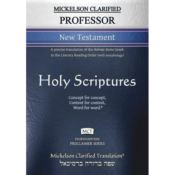 Proclaimer Mickelson Clarified Professor New Testament, MCT: A precise translation of the Hebraic-Koine Greek in the Literary Readi, (Paperback)