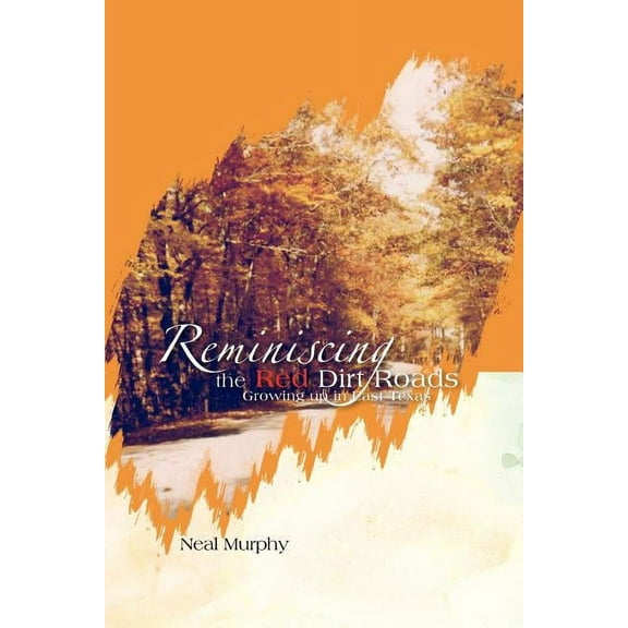 Reminiscing the Red Dirt Roads: Growing Up in East Texas (Paperback)