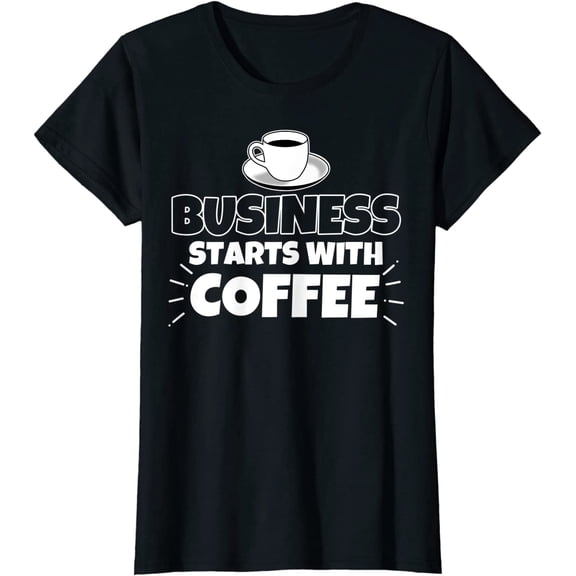 Business Starts With Coffee Funny Gift T-Shirt Coffee Lover