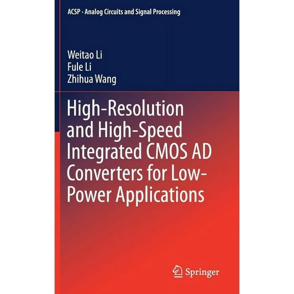 Analog Circuits and Signal Processing High-Resolution and High-Speed Integrated CMOS AD Converters for Low-Power Applications, (Hardcover)