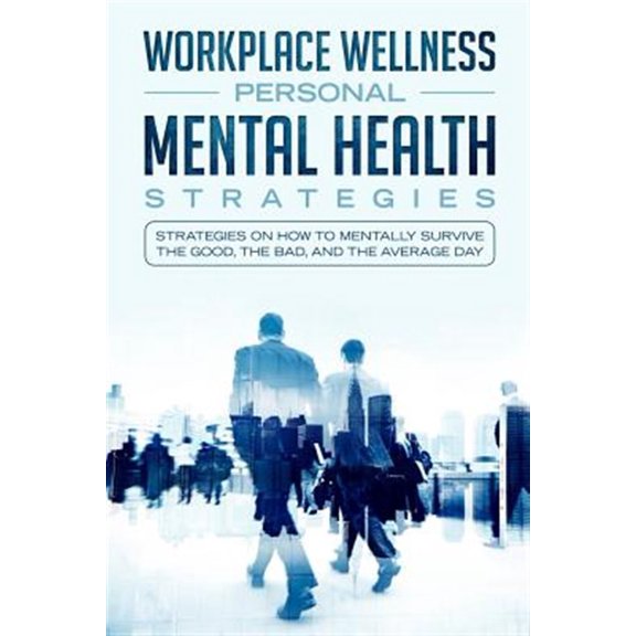 Pre-Owned Workspace Wellness Personal Mental Health Strategies: Strategies on How to Mentally Survive the Good, the Bad, and the Average Day