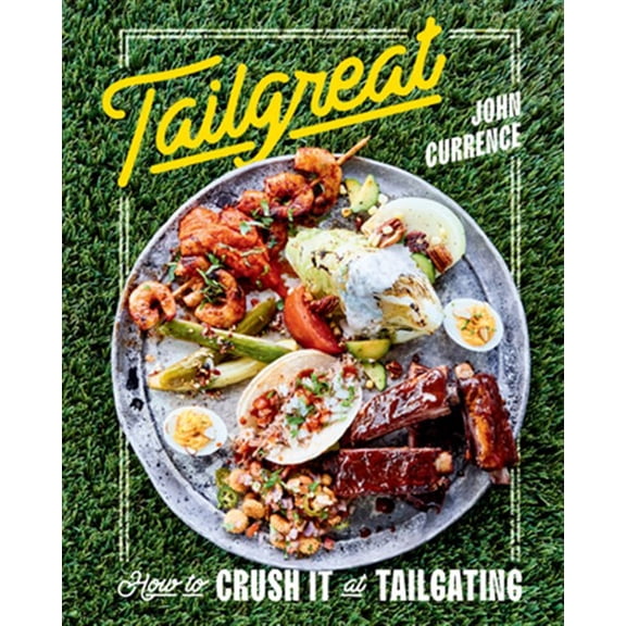 Pre-Owned Tailgreat: How to Crush It at Tailgating [A Cookbook] (Hardcover) 1984856529 9781984856524