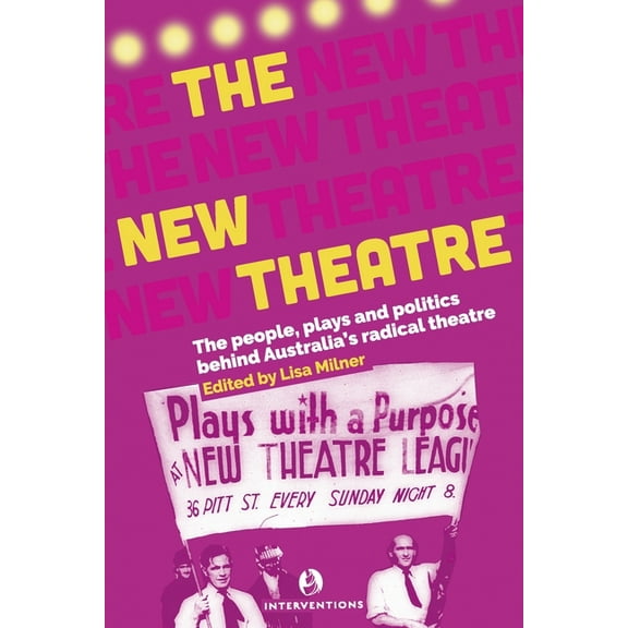 The New Theatre: The people, plays and politics behind Australia's radical theatre, (Paperback)