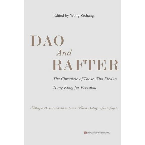 Dao and Rafter: The Chronicle of Those Who Fled to Hong Kong for Freedom, (Paperback)