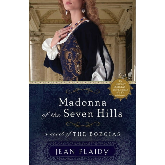 Novel of the Borgias Madonna of the Seven Hills: A Novel of the Borgias, Book 1, (Paperback)