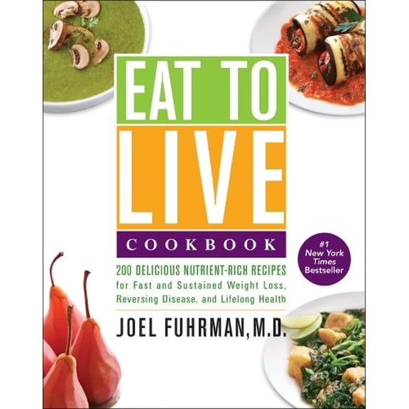 Pre-Owned Eat to Live Cookbook: 200 Delicious Nutrient-Rich Recipes for Fast and Sustained Weight Loss, Reversing Disease, and Lifelong Health (Paperback) 0062309951 9780062309952