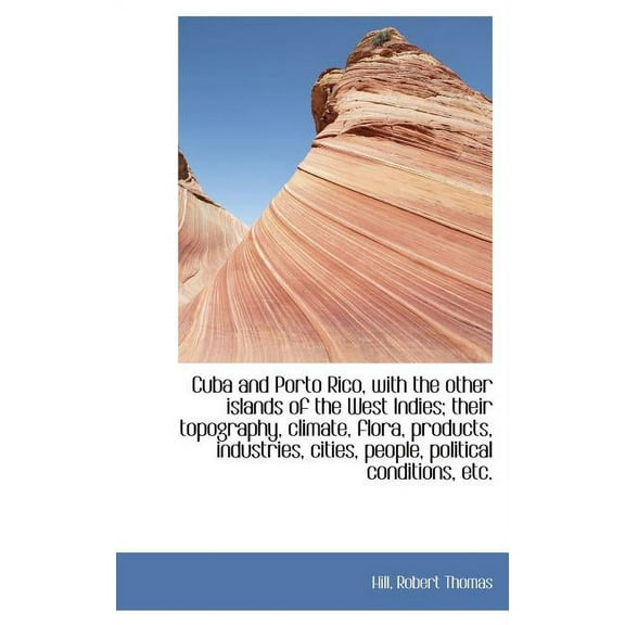 Cuba and Porto Rico, with the Other Islands of the West Indies; Their Topography, Climate, Flora, PR (Hardcover)