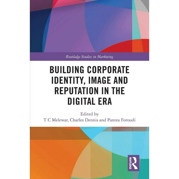 Routledge Studies in Marketing Building Corporate Identity, Image and Reputation in the Digital Era, (Paperback)