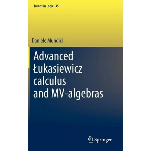 Trends in Logic Advanced Lukasiewicz Calculus and Mv-Algebras, Book 35, (Hardcover)